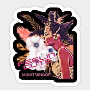 Feelin Cute, Might Whoop! Sticker